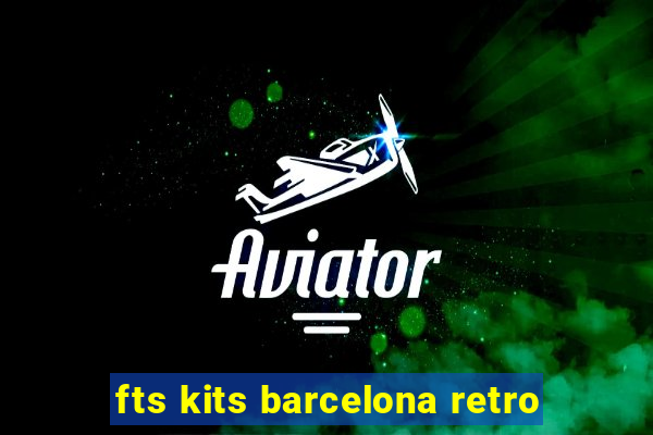 fts kits barcelona retro